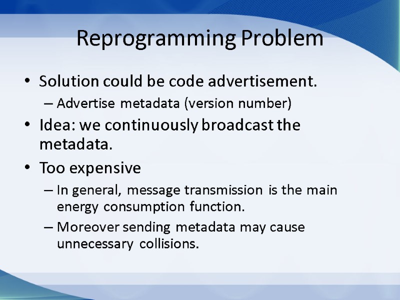 Reprogramming Problem Solution could be code advertisement. Advertise metadata (version number) Idea: we continuously